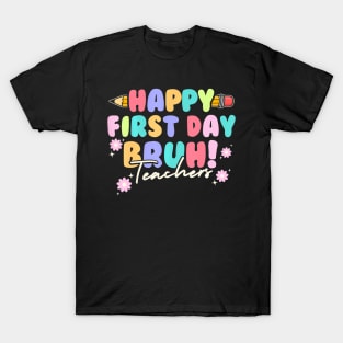 Back To School Teachers Happy First Day Bruh Teachers T-Shirt